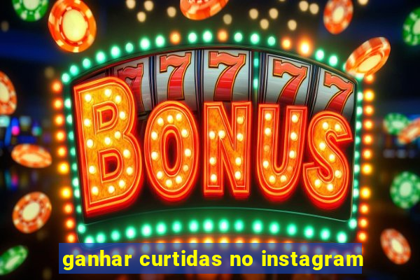 ganhar curtidas no instagram